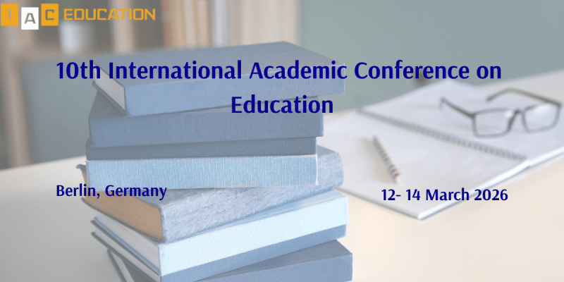 10th International Academic Conference on Education (IACEDUCATION 2026)